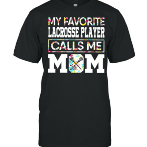 My Favorite Lacrosse Player Calls Me Mom shirt