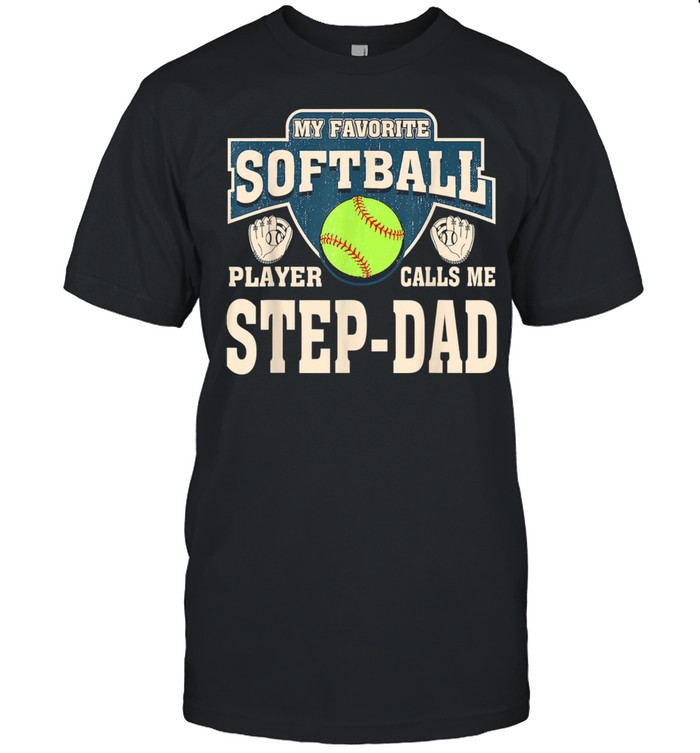 My Favorite Softball Player Calls Me Step-Dad Shirt My Favorite Softball Player Calls Me Step-Dad Shirt