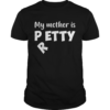 My Mother Is Petty I Meant Pretty Funny TShirt