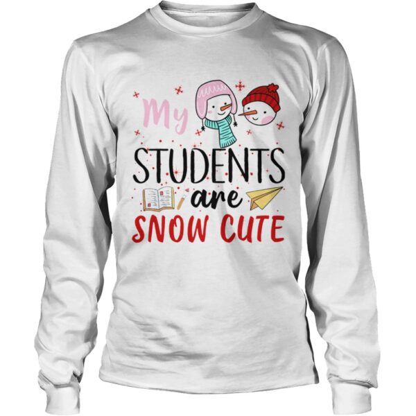 My Students Are Snow Cute shirt