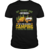 My Years Are Divided Into Two Seasons Camping And Waiting For Camping Shirt