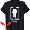 Need Head T-Shirt Guess What I Need
