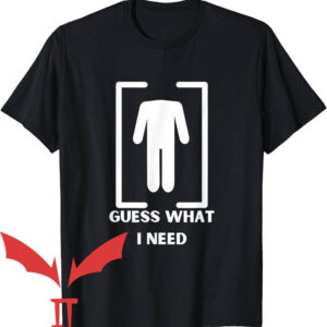 Need Head T-Shirt Guess What I Need