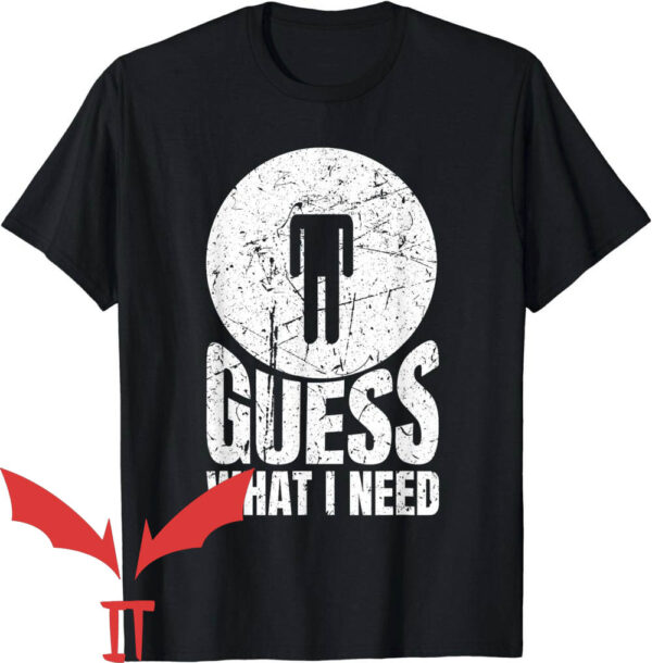 Need Head T-Shirt Guess What I Need Head Trending
