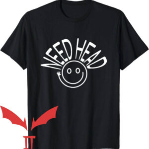 Need Head T-Shirt Hilarious Need Head