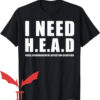Need Head T-Shirt Hugs Encouragement Affection Devotion