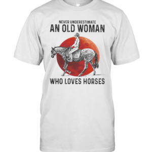 Never Underestimate An Old Woman Who Loves Horses Sunset T-Shirt