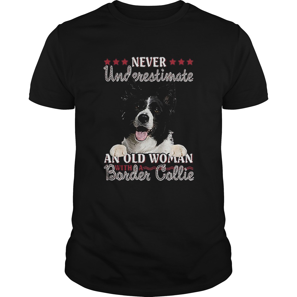Never Underestimate An Old Woman With A Border Collie shirt Never Underestimate An Old Woman With A Border Collie shirt
