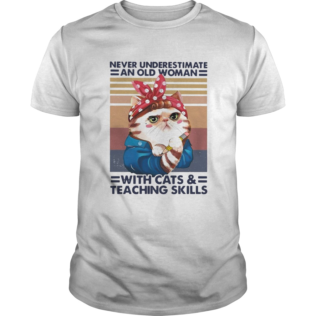 Never Underestimate An Old Woman With Cats And Teaching Skills Vintage shirt Never Underestimate An Old Woman With Cats And Teaching Skills Vintage shirt