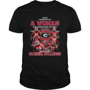 Never underestimate a woman who understands football and loves Georgia Bulldogs shirt