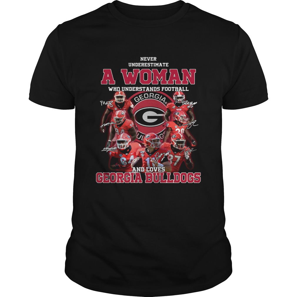 Never underestimate a woman who understands football and loves Georgia Bulldogs shirt Never underestimate a woman who understands football and loves Georgia Bulldogs shirt