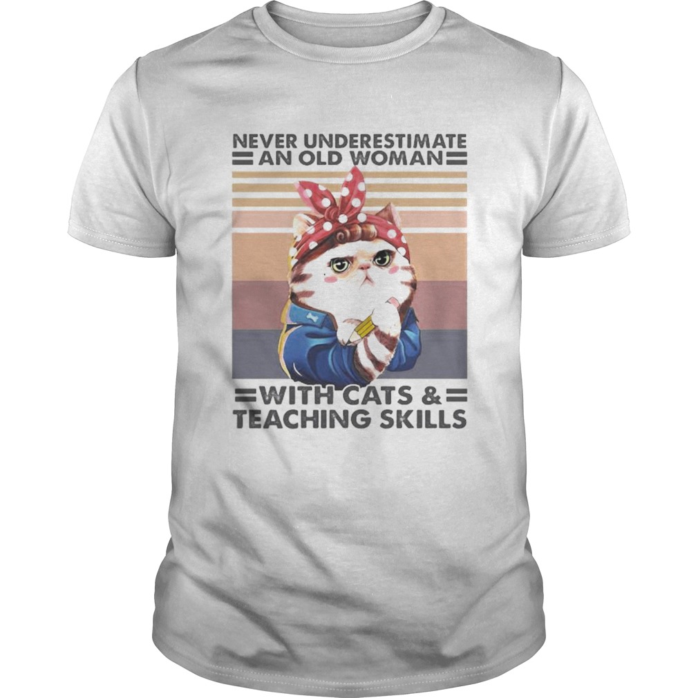 Never underestimate an old woman with cats and teaching skills vintage retro shirt Never underestimate an old woman with cats and teaching skills vintage retro shirt