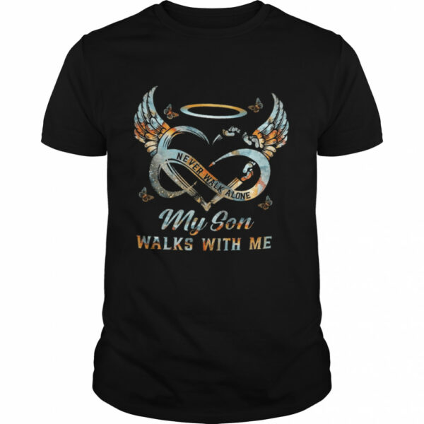 Never walk alone my son walks with me shirt