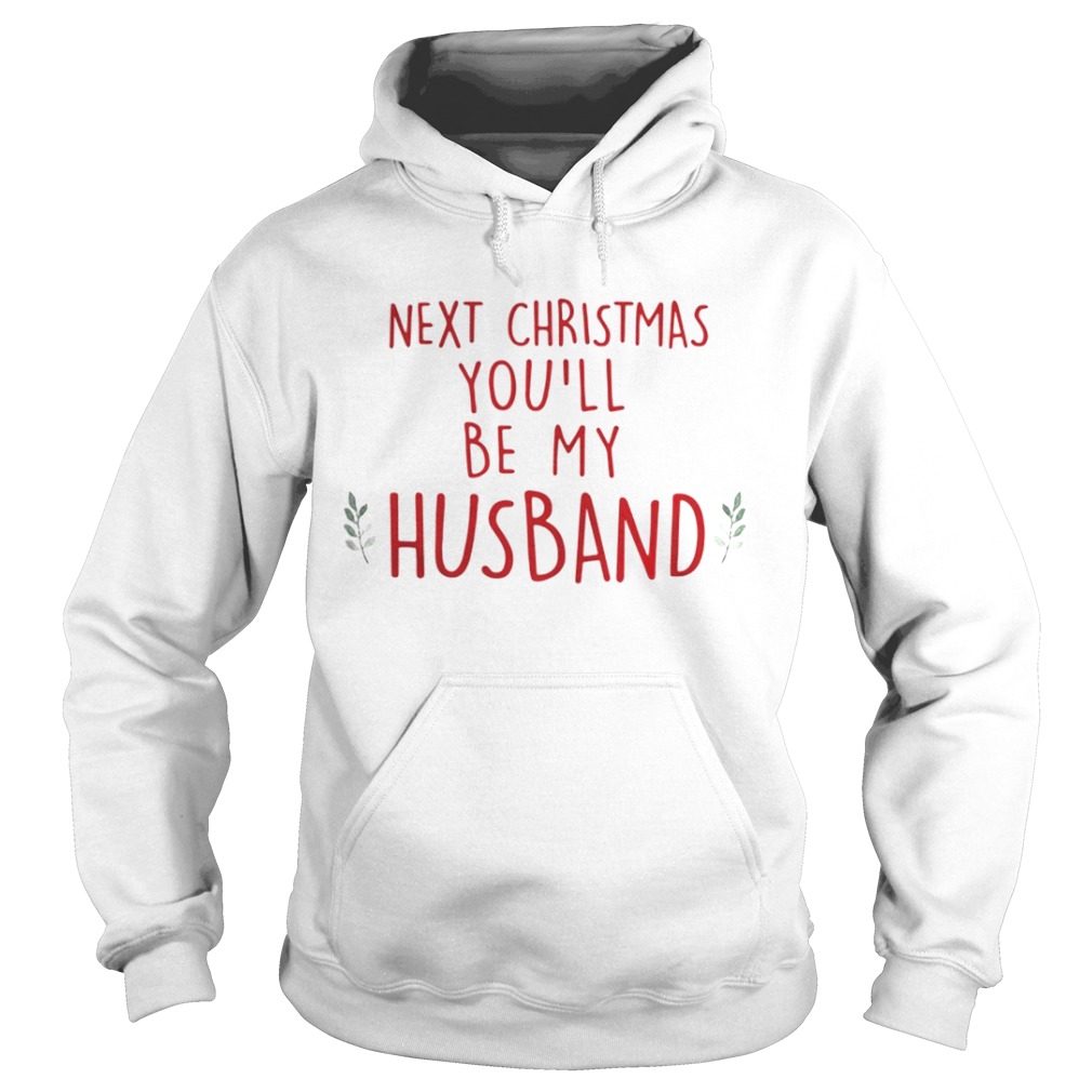 Next Christmas youll be my husband shirt Next Christmas youll be my husband shirt