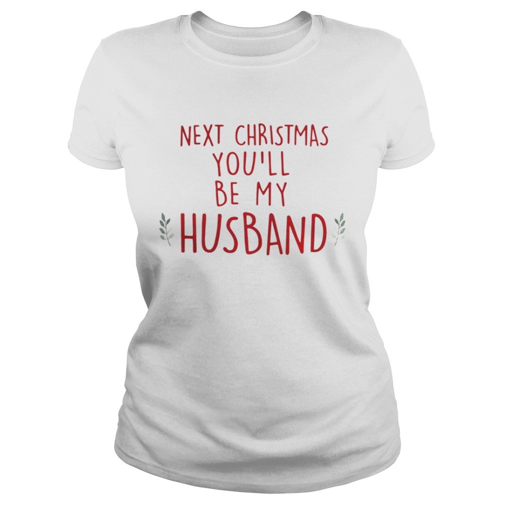 Next Christmas youll be my husband shirt Next Christmas youll be my husband shirt