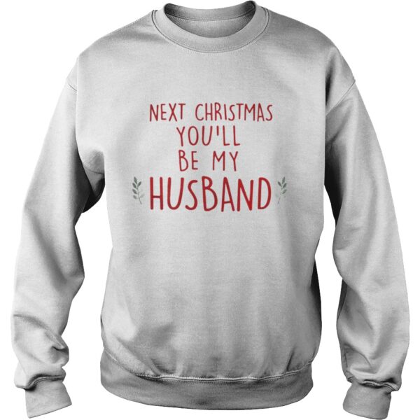 Next Christmas youll be my husband shirt