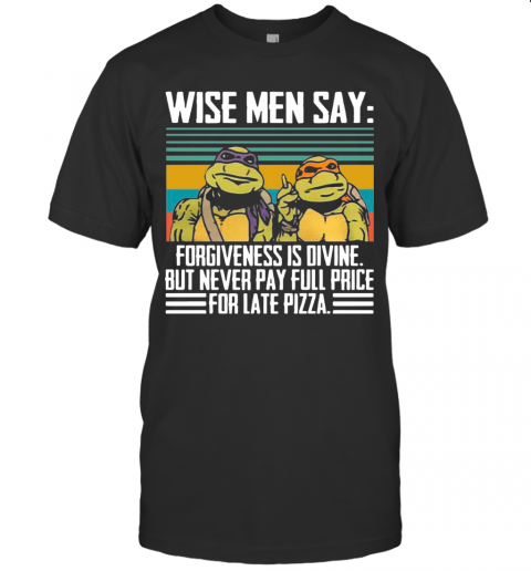 Ninja Turtles Wise Me Say Forgiveness Is Divine But Never Pay Full Price T-Shirt Ninja Turtles Wise Me Say Forgiveness Is Divine But Never Pay Full Price T-Shirt