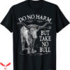 No Bull T-Shirt But Take No Bull Gift T-Shirt Trending