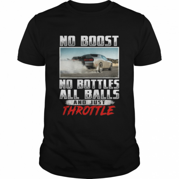 No boost no bottles all balls and just throttle shirt