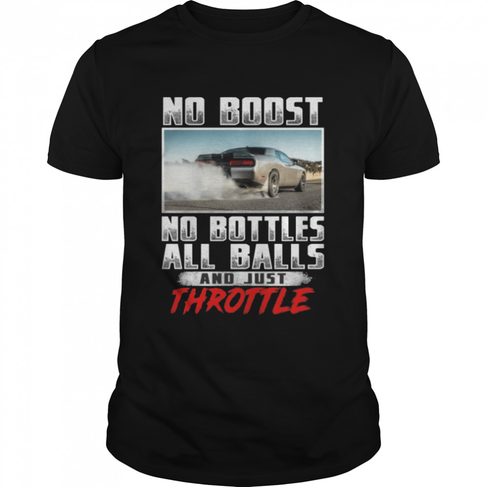 No boost no bottles all balls and just throttle shirt No boost no bottles all balls and just throttle shirt