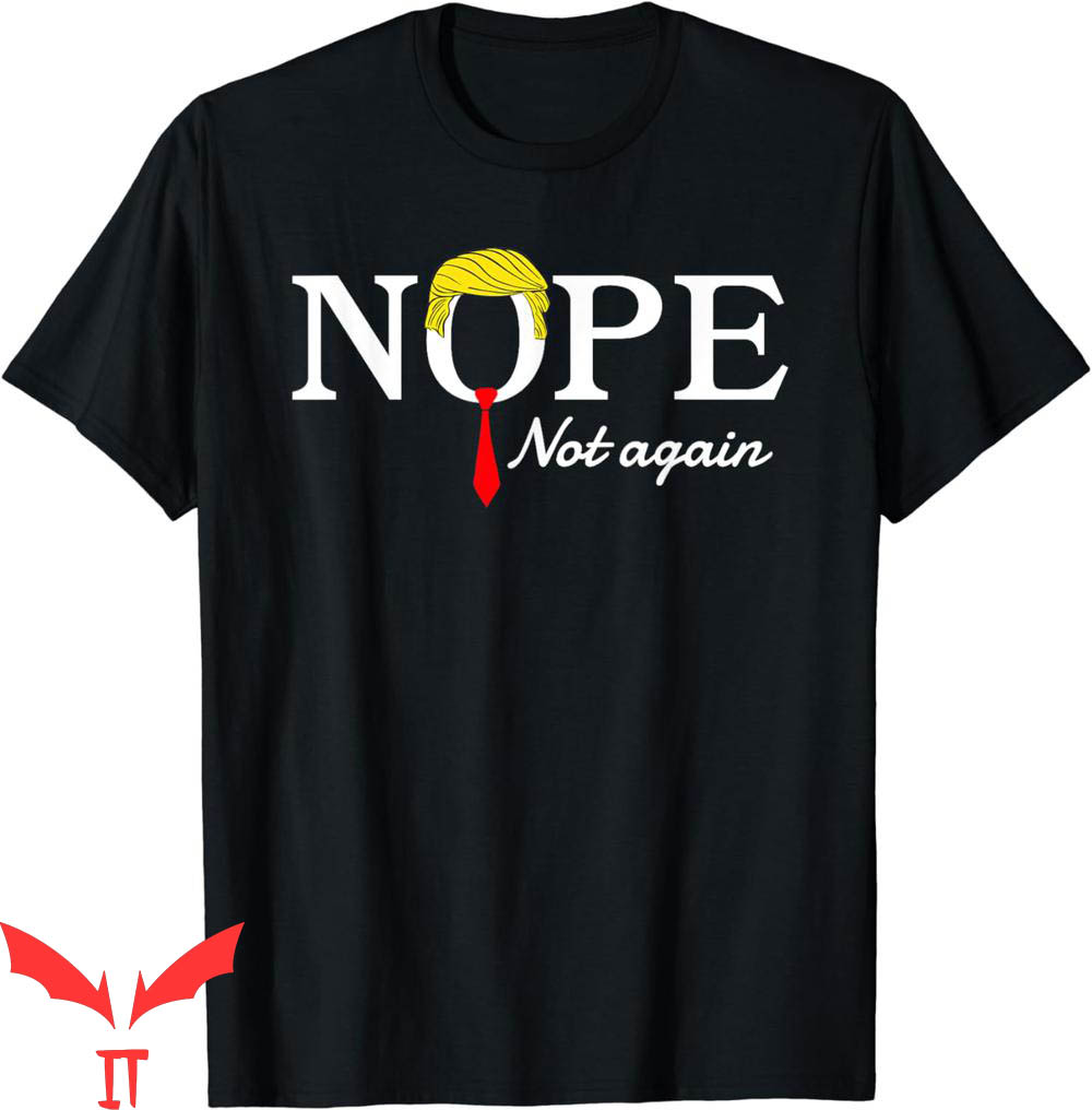 Nope Not Again T-Shirt Funny Sarcastic Trump Statement Nope Not Again T-Shirt Funny Sarcastic Trump Statement