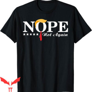 Nope Not Again T-Shirt Funny Trump Political Election