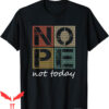 Nope Not Again T-Shirt Nope Not Today Funny Sayings Vintage