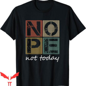 Nope Not Again T-Shirt Nope Not Today Funny Sayings Vintage