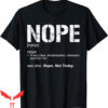Nope Not Again T-Shirt Nope Sarcastic Ironic Definition
