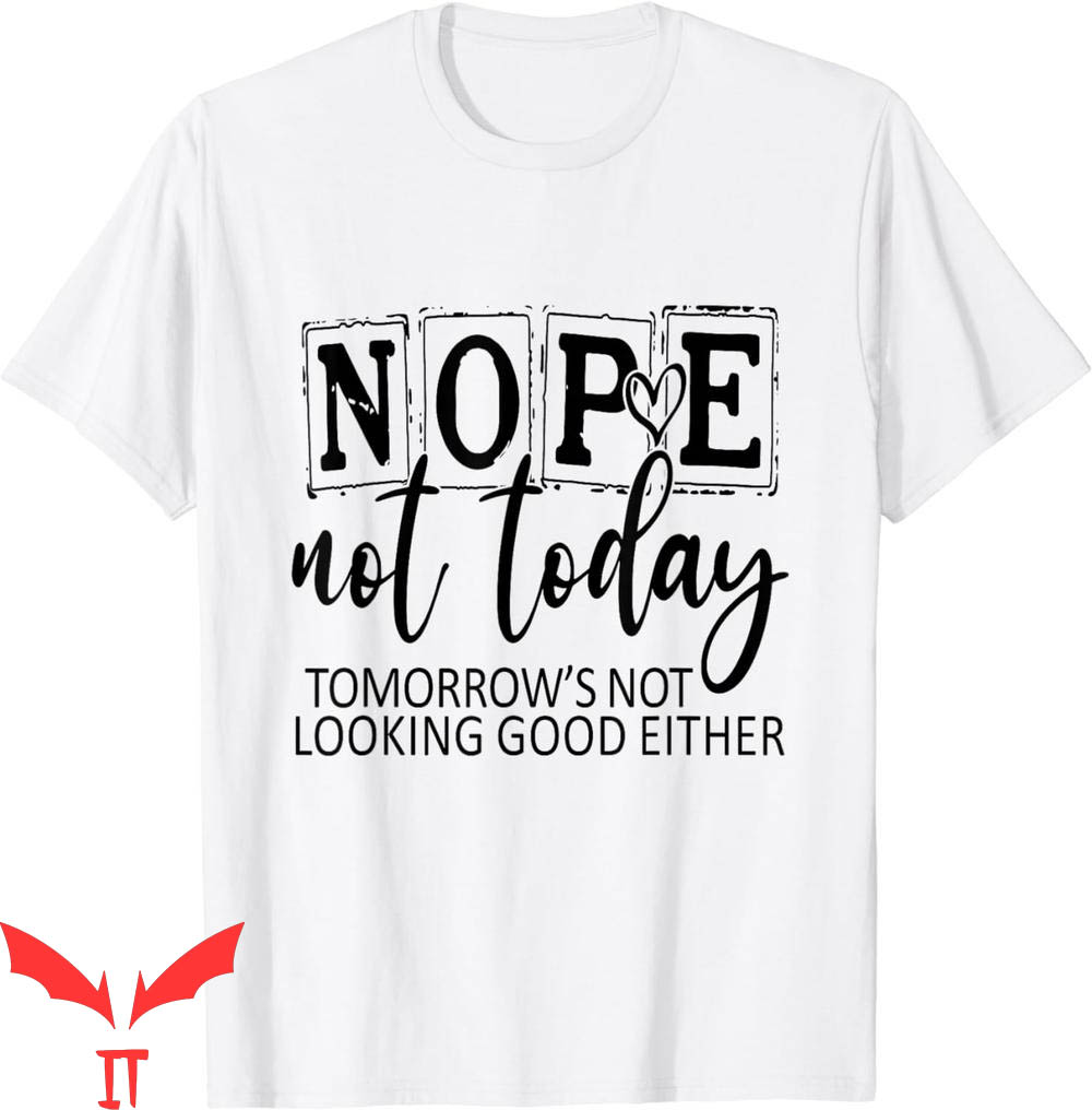 Nope Not Again T-Shirt Tomorrows Not Looking Good Either Nope Not Again T-Shirt Tomorrows Not Looking Good Either