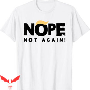 Nope Not Again T-Shirt Trump 2024 Funny Political Election