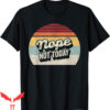 Nope Not Again T-Shirt Vintage Retro Nope Not Today