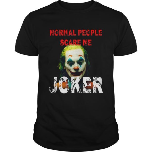 Normal People scare me Joker Joaquin Phoenix shirt