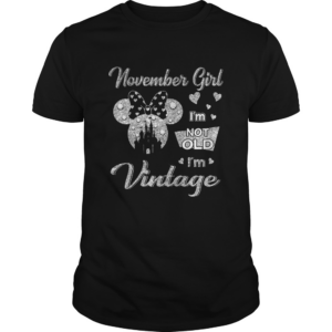 November girl Im not old Im vintage shirt