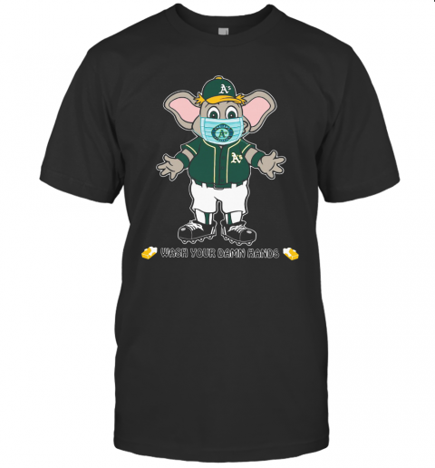 Oakland Athletics Wash Your Damn Hands T-Shirt Oakland Athletics Wash Your Damn Hands T-Shirt