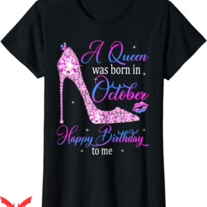 October Birthday T-Shirt A Queen Was Born In October