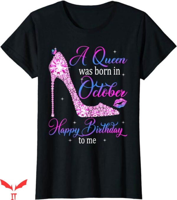 October Birthday T-Shirt A Queen Was Born In October