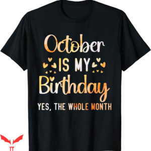 October Birthday T-Shirt The Whole Month Birthday T-Shirt