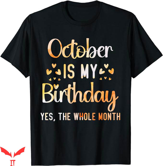 October Birthday T-Shirt The Whole Month Birthday T-Shirt October Birthday T-Shirt The Whole Month Birthday T-Shirt