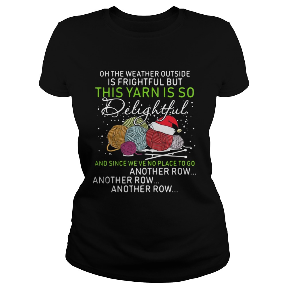 Oh the weather outside is frightful but this yarn is so delightful shirt Oh the weather outside is frightful but this yarn is so delightful shirt