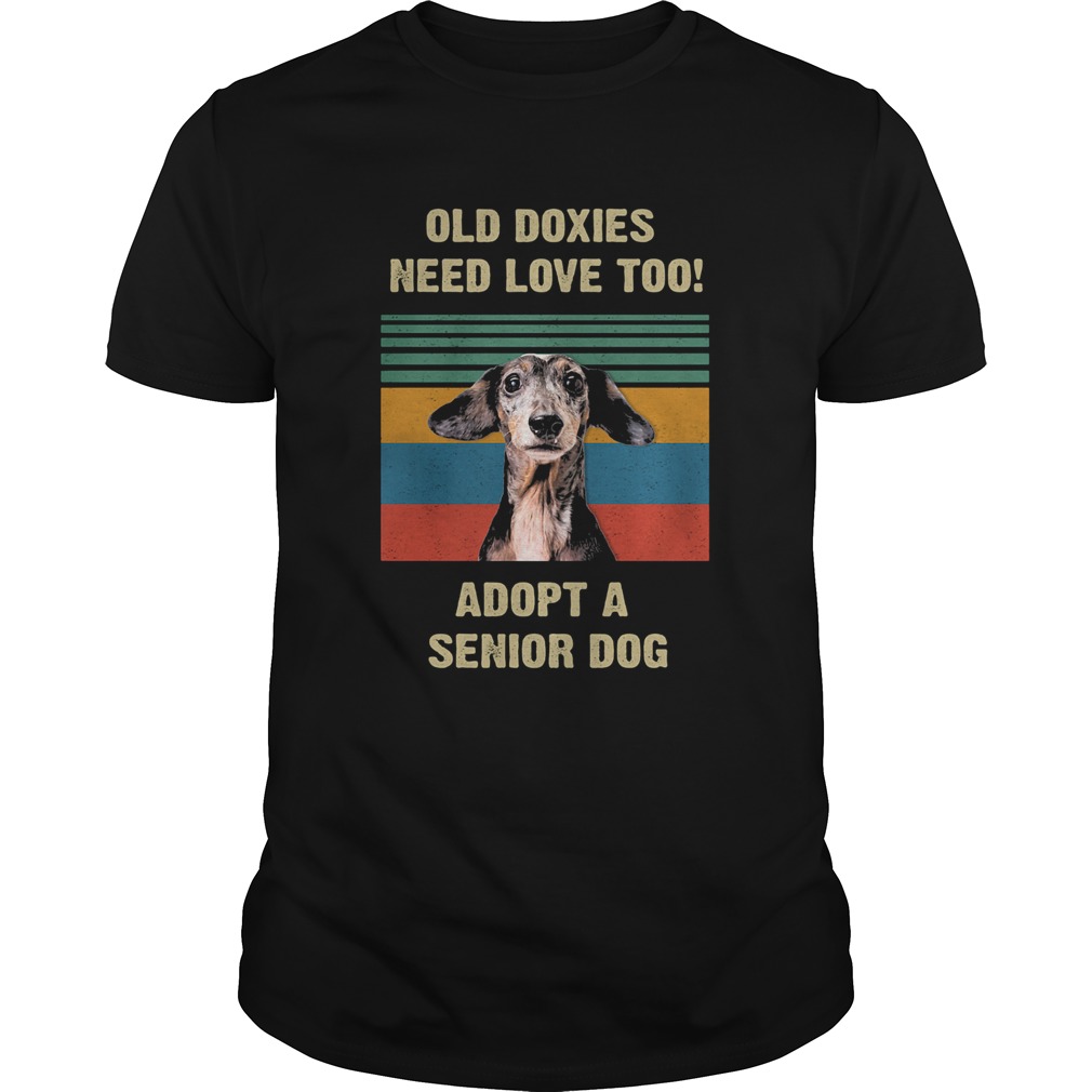 Old doxies need love too adopt a senior dog vintage shirt Old doxies need love too adopt a senior dog vintage shirt