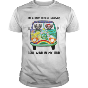 On a dark desert highway cool wind in my hair elephant shirt