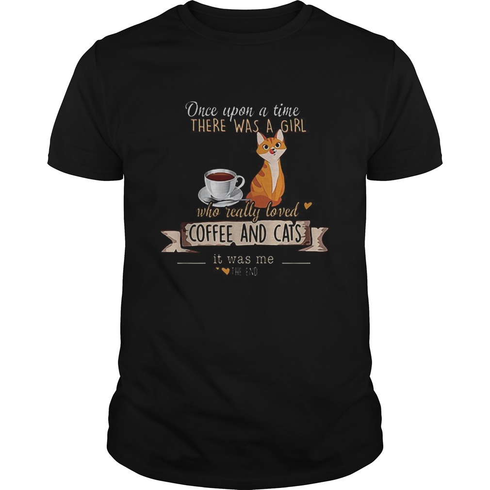 Once Upon A Time There Was A Girl Who Really Loved Coffee And Cats shirt Once Upon A Time There Was A Girl Who Really Loved Coffee And Cats shirt