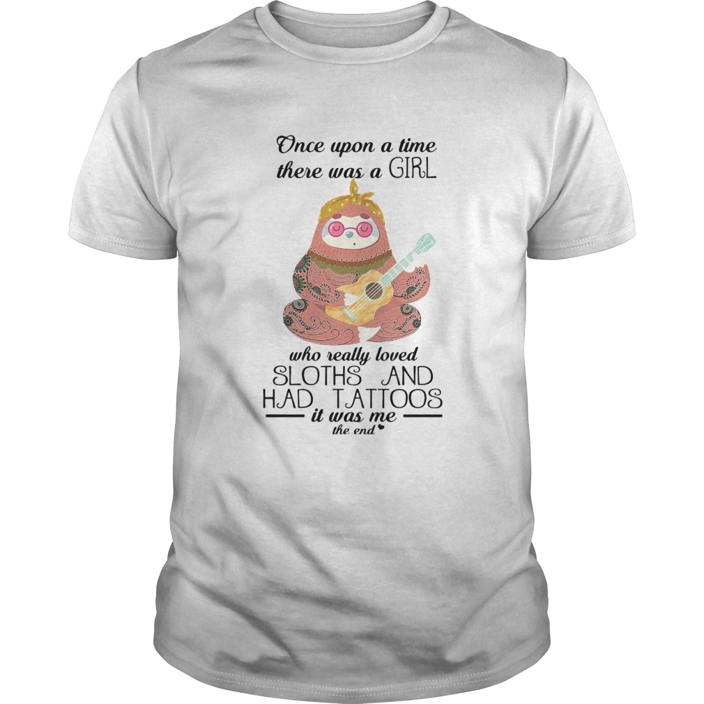 Once Upon A Time There Was A Girl Who Really Loved Sloth And Had Tattoos shirt Once Upon A Time There Was A Girl Who Really Loved Sloth And Had Tattoos shirt