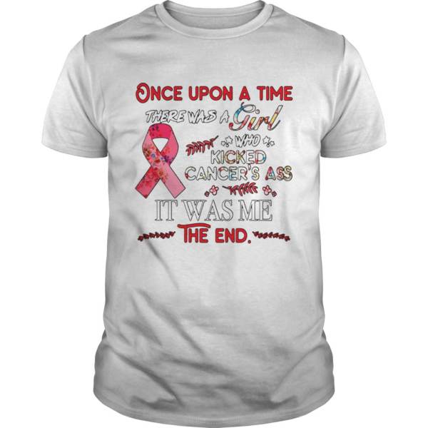 Once upon a time there was a girl who kicked Cancers ass shirt