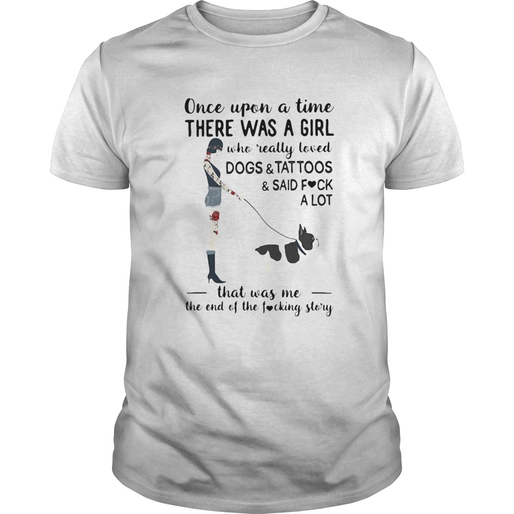 Once upon a time there was a girl who really loved dogstattoossaid fuck a lot heart shirt Once upon a time there was a girl who really loved dogstattoossaid fuck a lot heart shirt