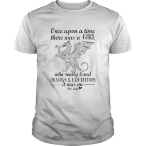 Once upon a time there was girl who really loved Dragon and Had Tattoos shirt