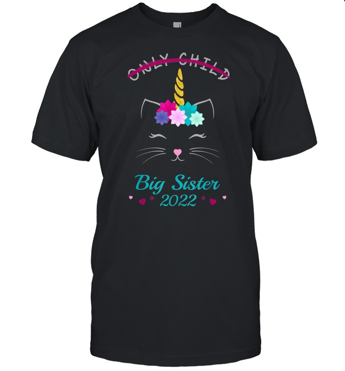 Only Child Big Sister 2022 Girls Cat Unicorn Shirt Only Child Big Sister 2022 Girls Cat Unicorn Shirt
