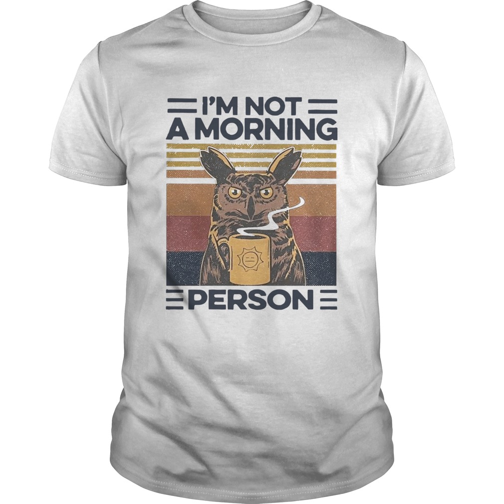 Owl Drink Coffee Im Not A Morning Person Vintage shirt Owl Drink Coffee Im Not A Morning Person Vintage shirt