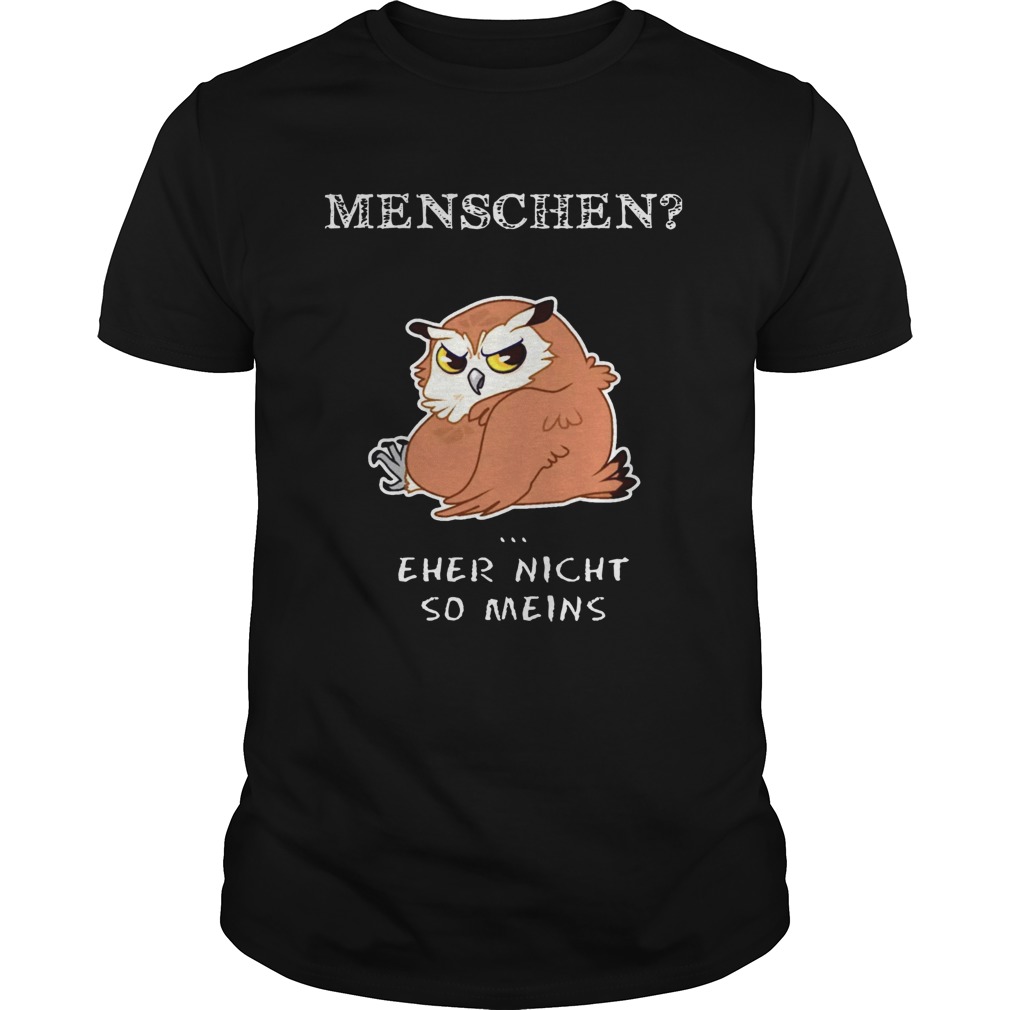 Owl Menschen Eher Nicht So Meins shirt Owl Menschen Eher Nicht So Meins shirt